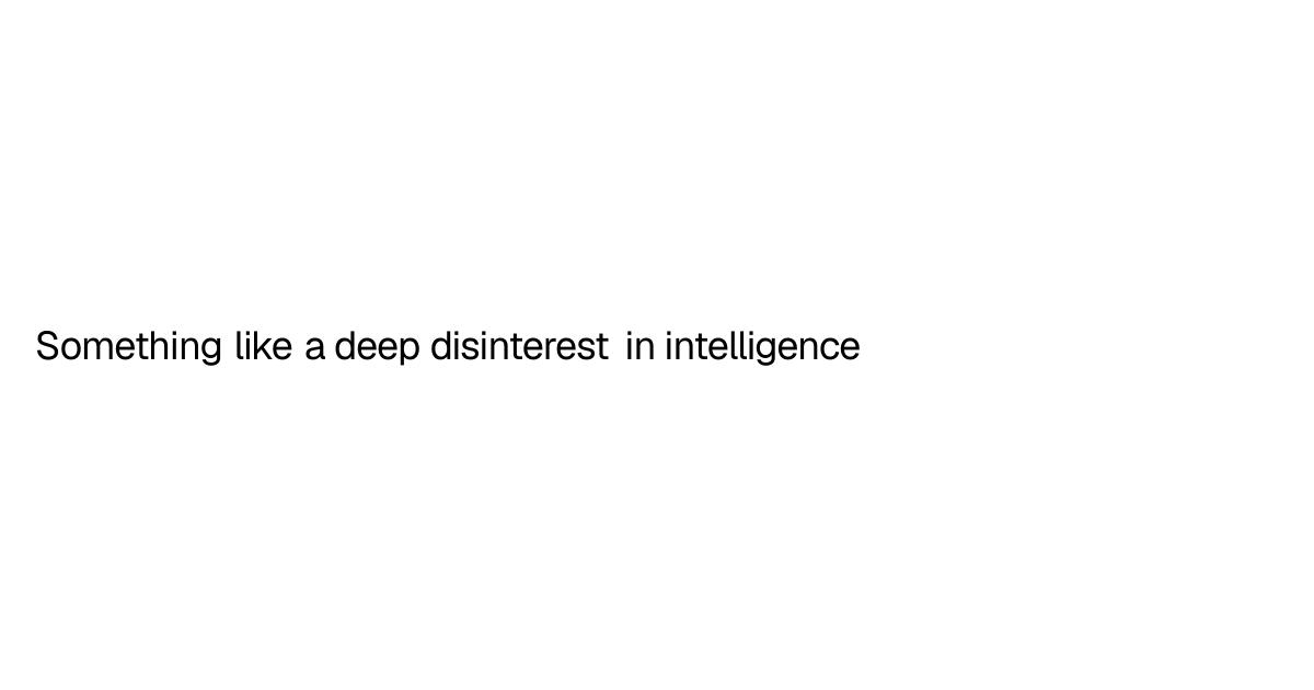 Something Like a Deep Disinterest in Intelligence | Chloe Qiao